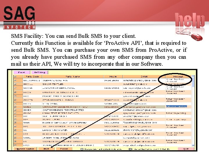 SMS Facility: You can send Bulk SMS to your client. Currently this Function is