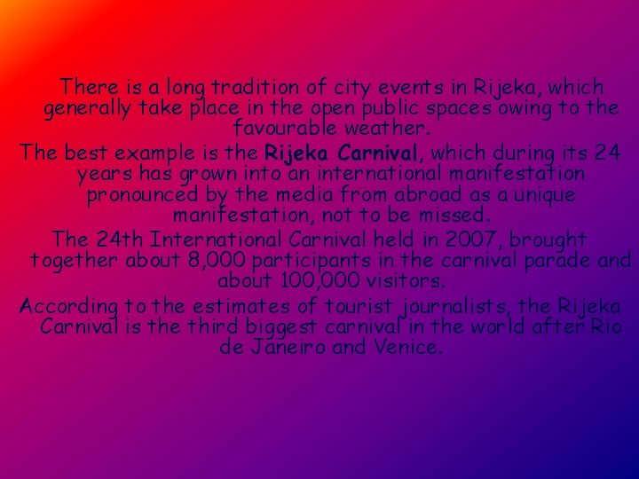 There is a long tradition of city events in Rijeka, which generally take place