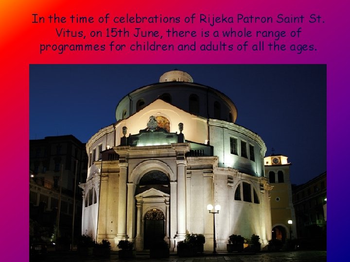 In the time of celebrations of Rijeka Patron Saint St. Vitus, on 15 th