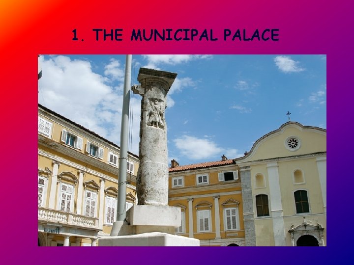 1. THE MUNICIPAL PALACE 