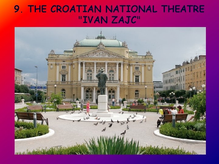 9. THE CROATIAN NATIONAL THEATRE "IVAN ZAJC" 