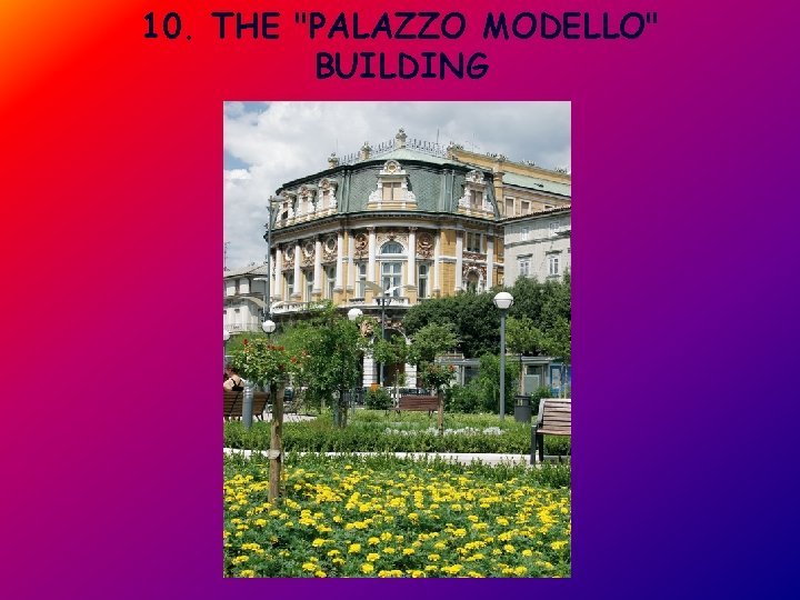 10. THE "PALAZZO MODELLO" BUILDING 