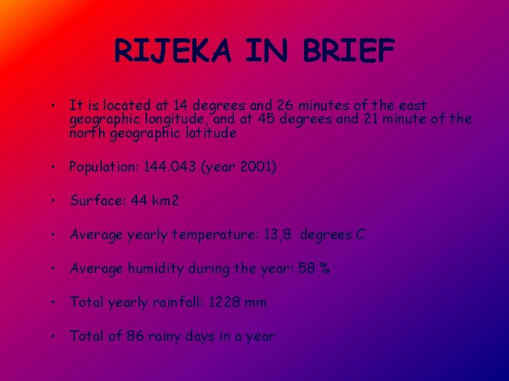 RIJEKA IN BRIEF • It is located at 14 degrees and 26 minutes of