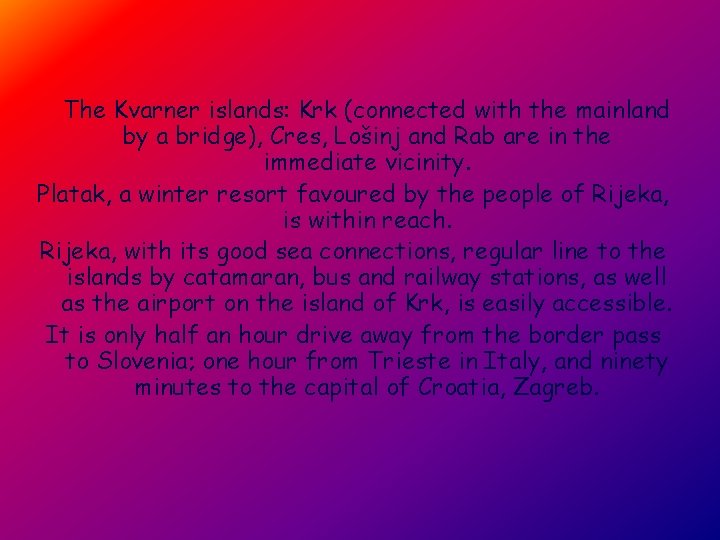 The Kvarner islands: Krk (connected with the mainland by a bridge), Cres, Lošinj and