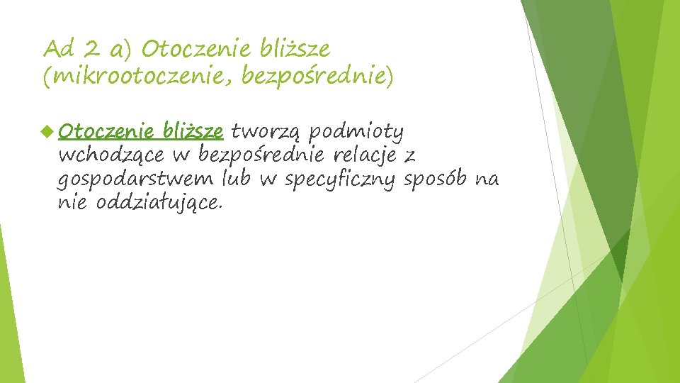 Ad 2 a) Otoczenie bliższe (mikrootoczenie, bezpośrednie) Otoczenie bliższe tworzą podmioty wchodzące w bezpośrednie