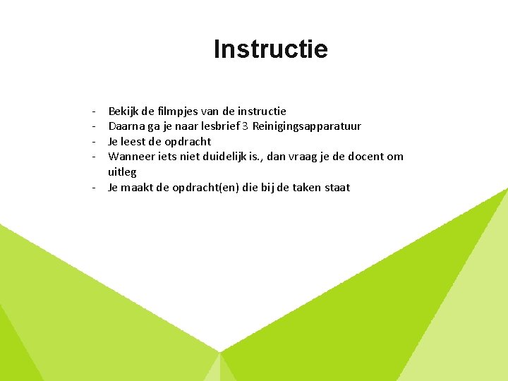 Instructie - Bekijk de filmpjes van de instructie Daarna ga je naar lesbrief 3