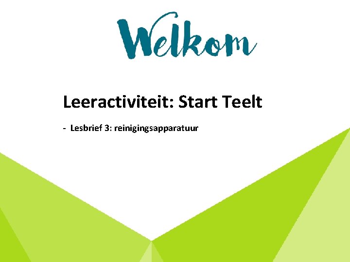 Welkom Leeractiviteit: Start Teelt - Lesbrief 3: reinigingsapparatuur 