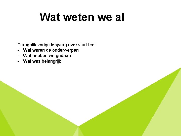 Wat weten we al Terugblik vorige les(sen) over start teelt - Wat waren de