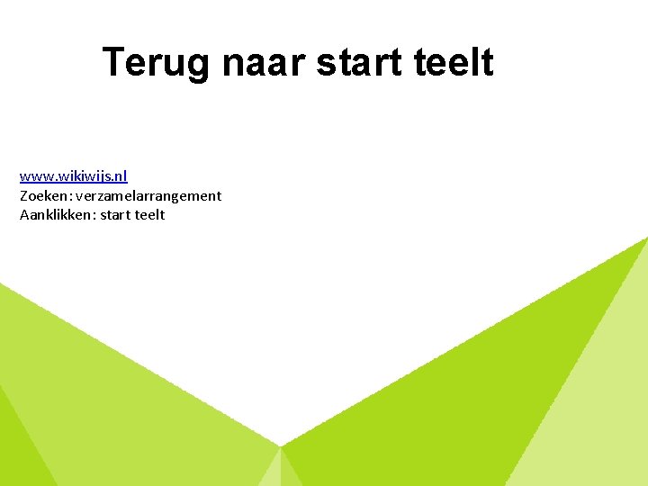 Terug naar start teelt www. wikiwijs. nl Zoeken: verzamelarrangement Aanklikken: start teelt 