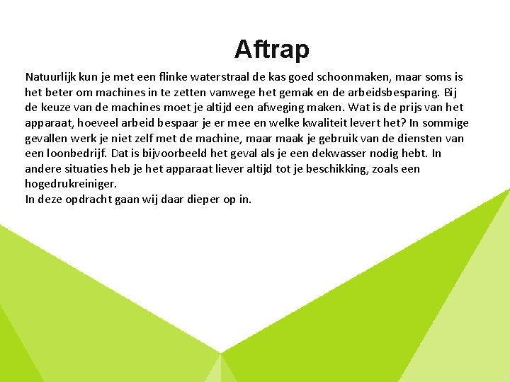 Aftrap Natuurlijk kun je met een flinke waterstraal de kas goed schoonmaken, maar soms
