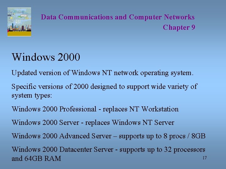 Data Communications and Computer Networks Chapter 9 Windows 2000 Updated version of Windows NT