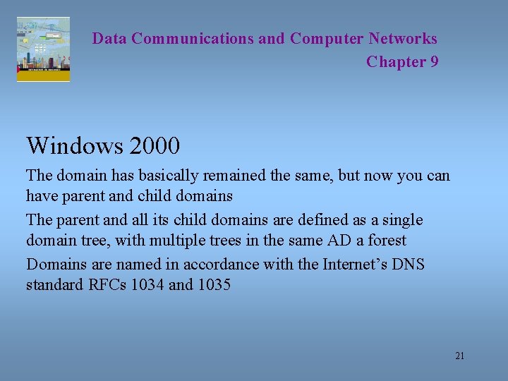 Data Communications and Computer Networks Chapter 9 Windows 2000 The domain has basically remained