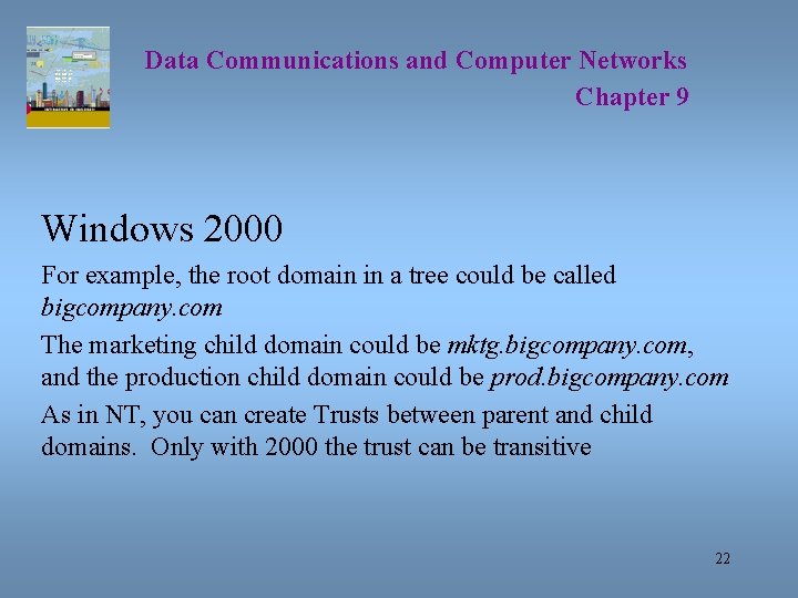 Data Communications and Computer Networks Chapter 9 Windows 2000 For example, the root domain