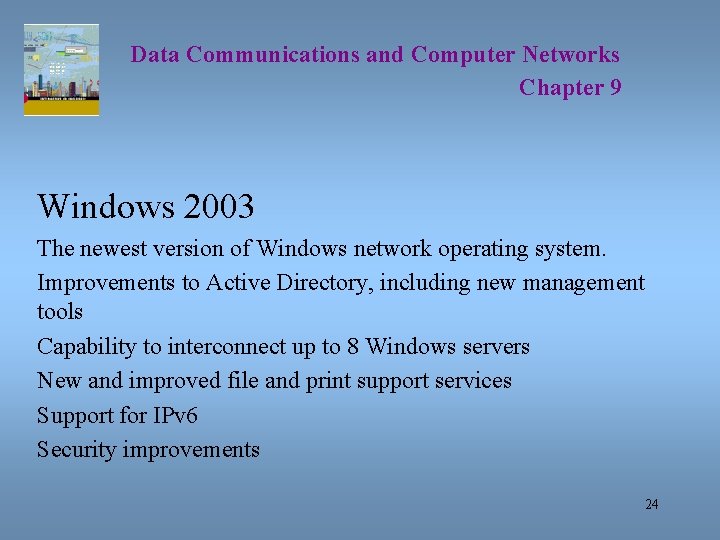 Data Communications and Computer Networks Chapter 9 Windows 2003 The newest version of Windows