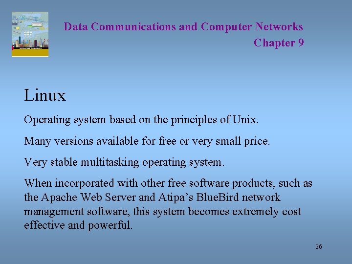 Data Communications and Computer Networks Chapter 9 Linux Operating system based on the principles