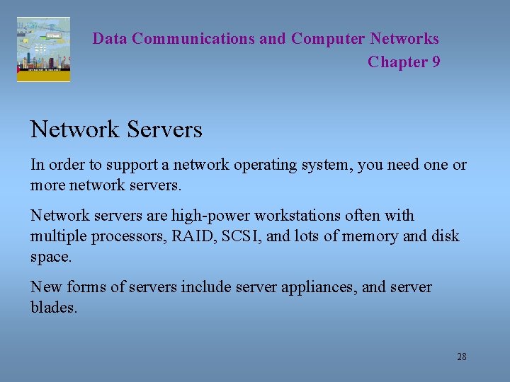 Data Communications and Computer Networks Chapter 9 Network Servers In order to support a