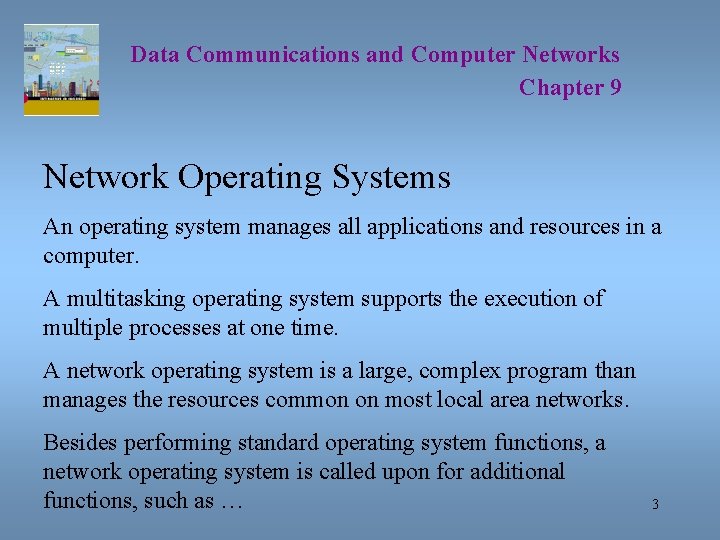 Data Communications and Computer Networks Chapter 9 Network Operating Systems An operating system manages