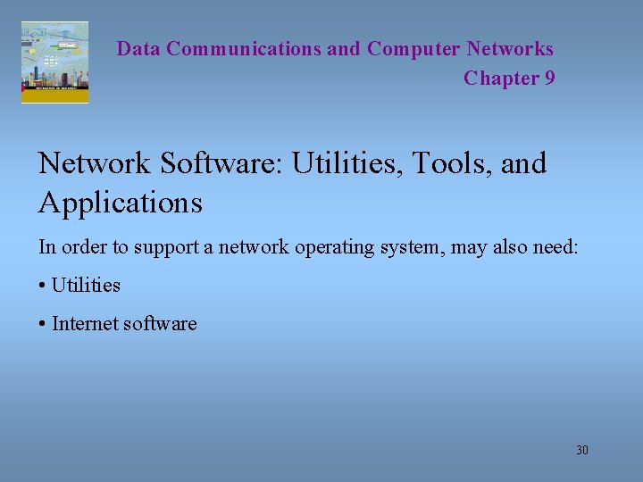 Data Communications and Computer Networks Chapter 9 Network Software: Utilities, Tools, and Applications In