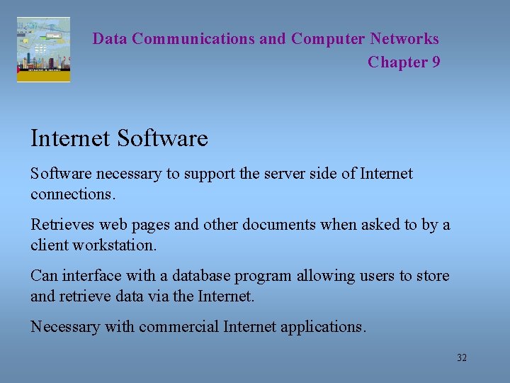 Data Communications and Computer Networks Chapter 9 Internet Software necessary to support the server