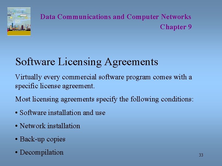 Data Communications and Computer Networks Chapter 9 Software Licensing Agreements Virtually every commercial software