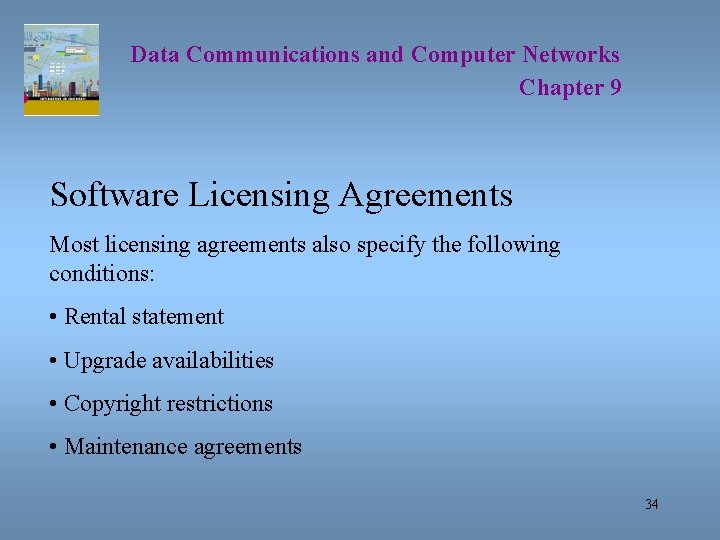 Data Communications and Computer Networks Chapter 9 Software Licensing Agreements Most licensing agreements also
