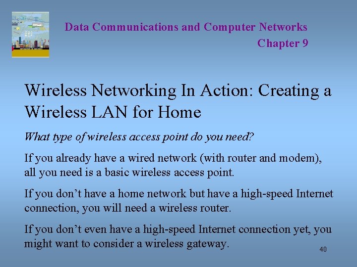 Data Communications and Computer Networks Chapter 9 Wireless Networking In Action: Creating a Wireless