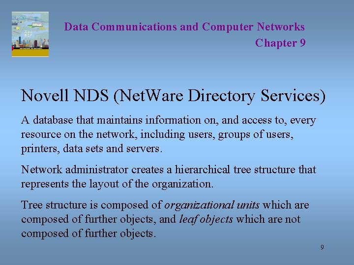Data Communications and Computer Networks Chapter 9 Novell NDS (Net. Ware Directory Services) A