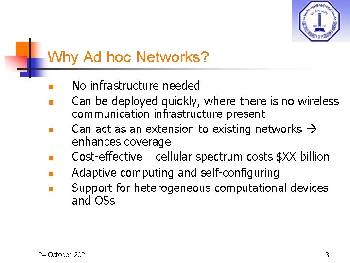 Why Ad hoc Networks? n n n No infrastructure needed Can be deployed quickly,