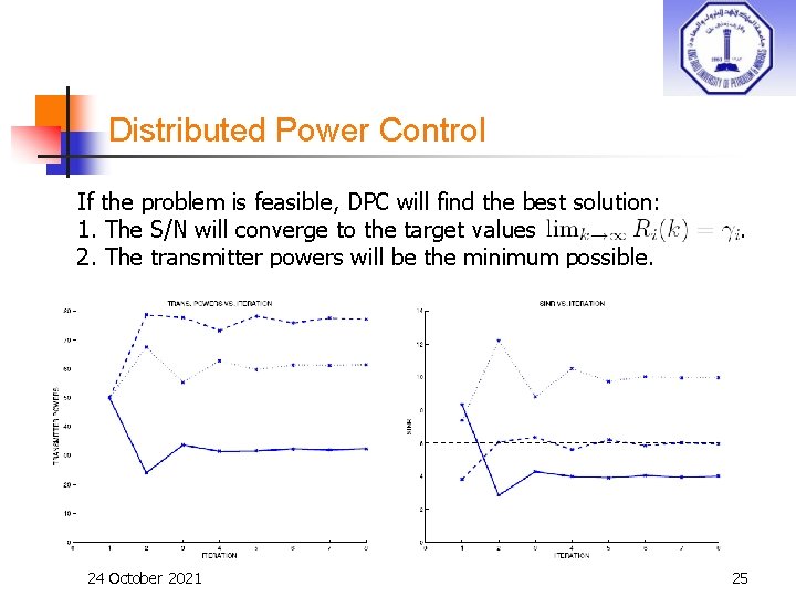 Distributed Power Control If the problem is feasible, DPC will find the best solution: