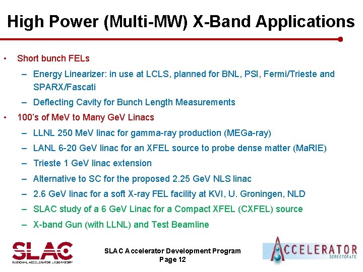 High Power (Multi-MW) X-Band Applications • Short bunch FELs – Energy Linearizer: in use