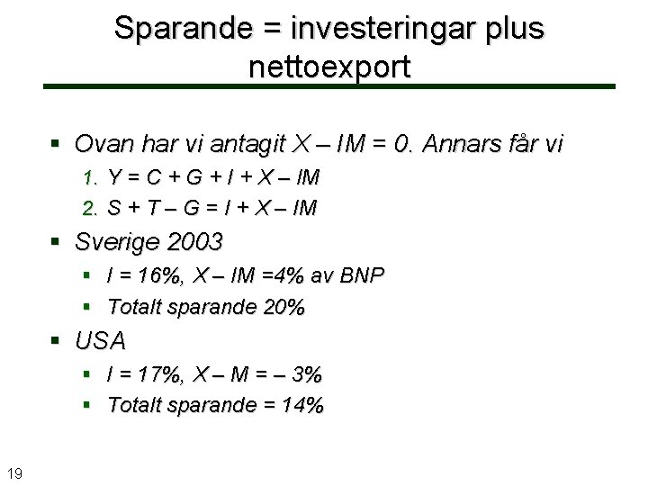 Sparande = investeringar plus nettoexport § Ovan har vi antagit X – IM =