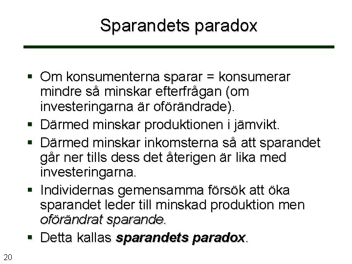 Sparandets paradox § Om konsumenterna sparar = konsumerar mindre så minskar efterfrågan (om investeringarna