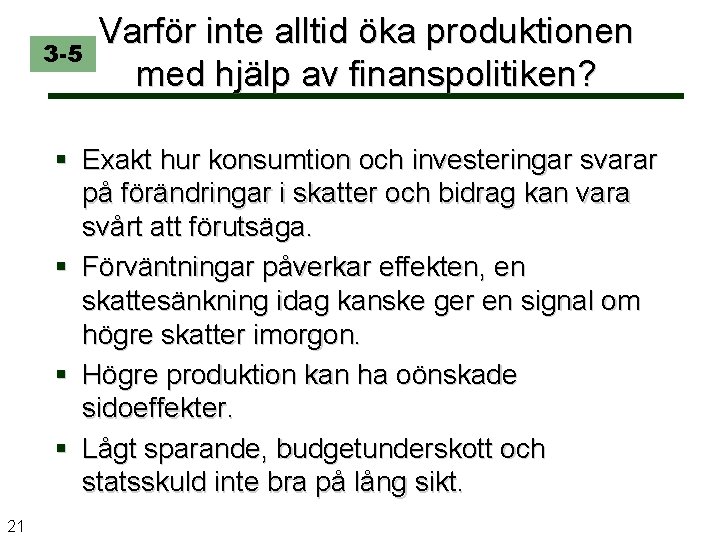 3 -5 Varför inte alltid öka produktionen med hjälp av finanspolitiken? § Exakt hur