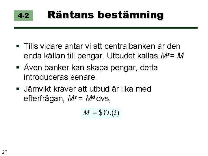 4 -2 Räntans bestämning § Tills vidare antar vi att centralbanken är den enda