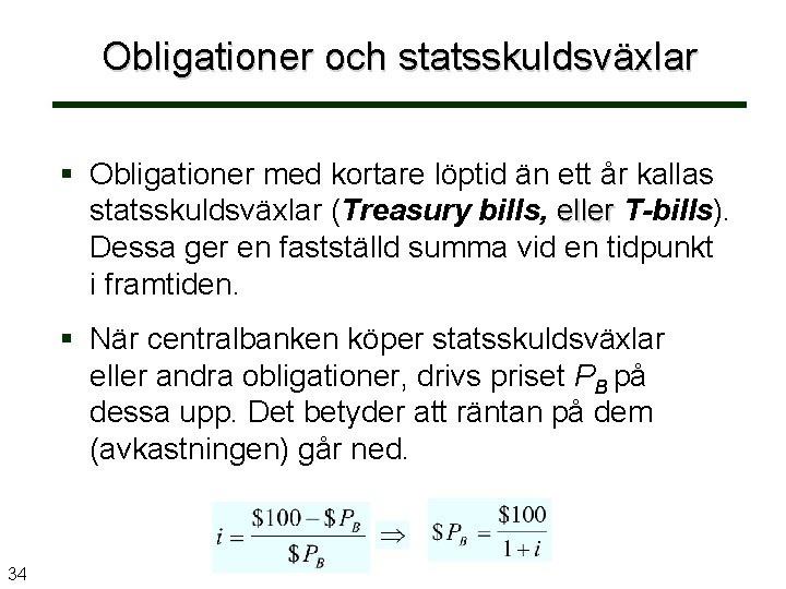 Obligationer och statsskuldsväxlar § Obligationer med kortare löptid än ett år kallas statsskuldsväxlar (Treasury