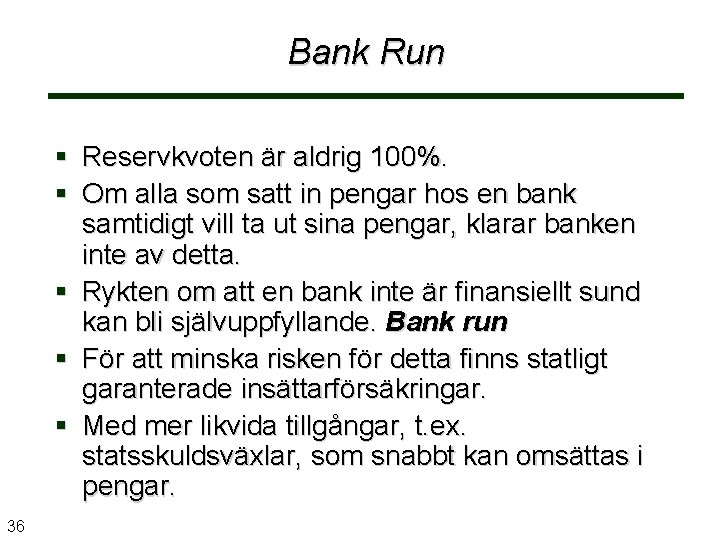 Bank Run § Reservkvoten är aldrig 100%. § Om alla som satt in pengar