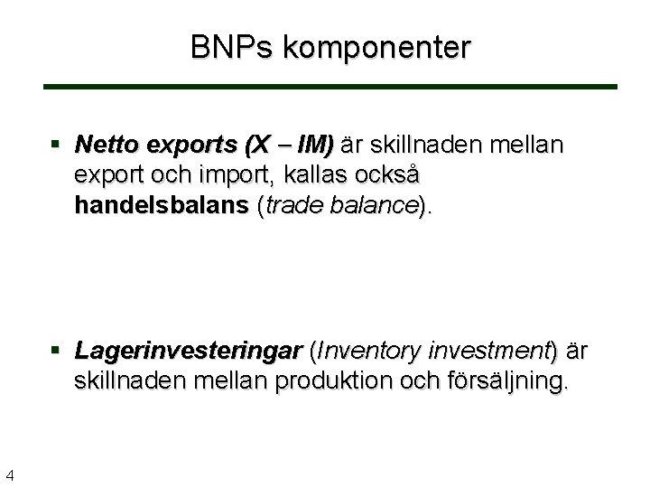 BNPs komponenter § Netto exports (X IM) är skillnaden mellan export och import, kallas