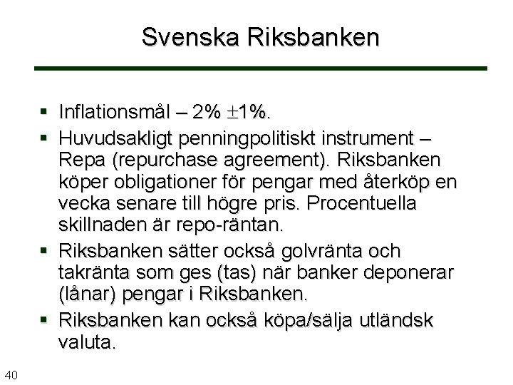 Svenska Riksbanken § Inflationsmål – 2% 1%. § Huvudsakligt penningpolitiskt instrument – Repa (repurchase