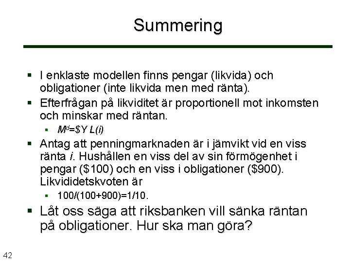 Summering § I enklaste modellen finns pengar (likvida) och obligationer (inte likvida men med