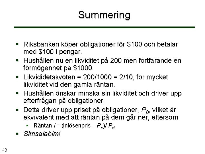 Summering § Riksbanken köper obligationer för $100 och betalar med $100 i pengar. §