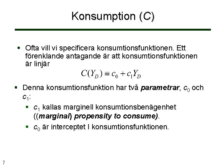 Konsumption (C) § Ofta vill vi specificera konsumtionsfunktionen. Ett förenklande antagande är att konsumtionsfunktionen