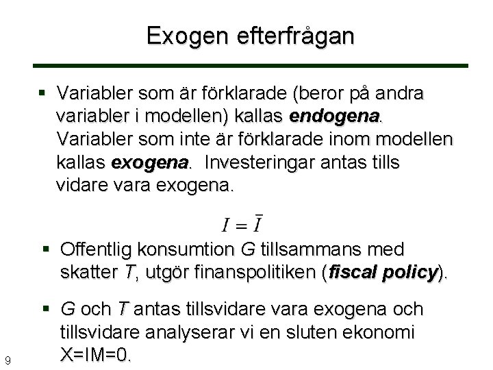 Exogen efterfrågan § Variabler som är förklarade (beror på andra variabler i modellen) kallas