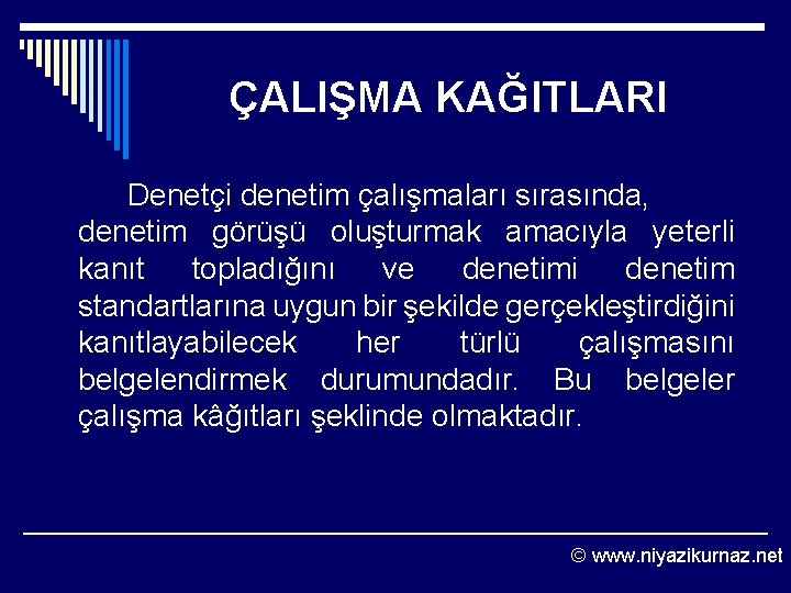 ÇALIŞMA KAĞITLARI Denetçi denetim çalışmaları sırasında, denetim görüşü oluşturmak amacıyla yeterli kanıt topladığını ve