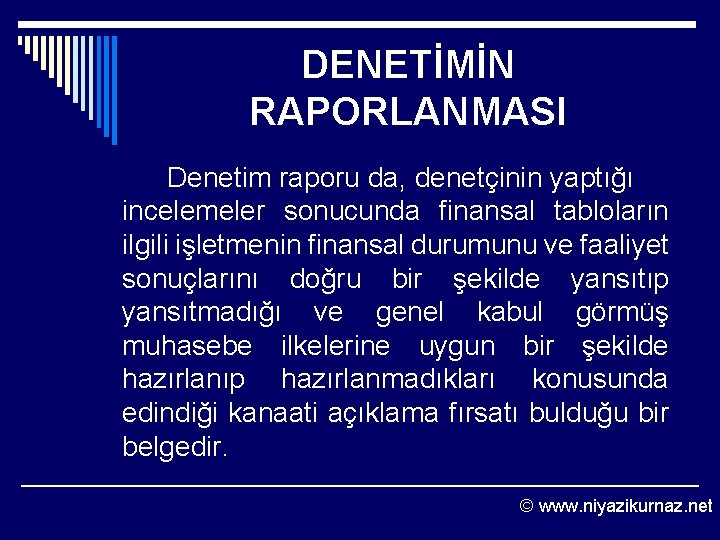 DENETİMİN RAPORLANMASI Denetim raporu da, denetçinin yaptığı incelemeler sonucunda finansal tabloların ilgili işletmenin finansal