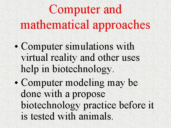 Computer and mathematical approaches • Computer simulations with virtual reality and other uses help