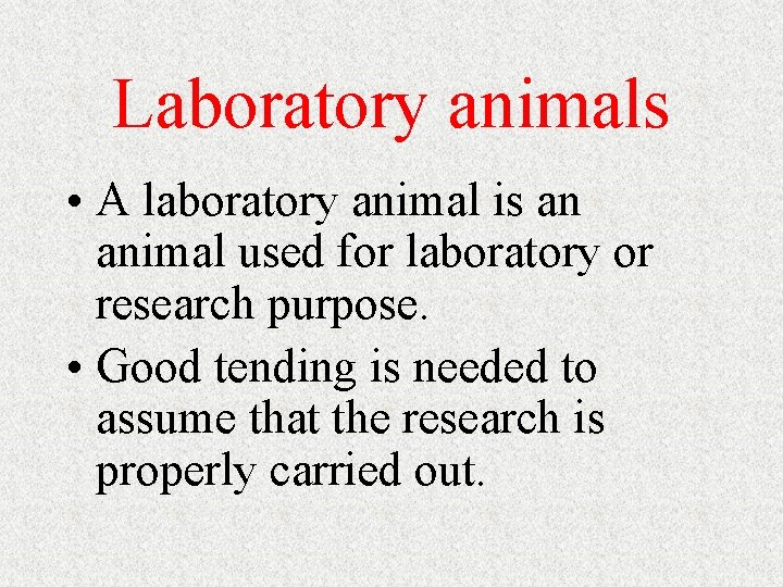 Laboratory animals • A laboratory animal is an animal used for laboratory or research