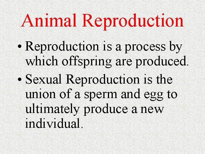 Animal Reproduction • Reproduction is a process by which offspring are produced. • Sexual