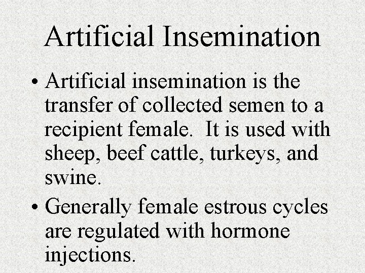 Artificial Insemination • Artificial insemination is the transfer of collected semen to a recipient