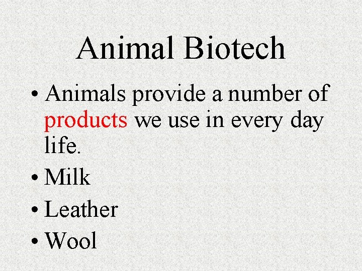 Animal Biotech • Animals provide a number of products we use in every day