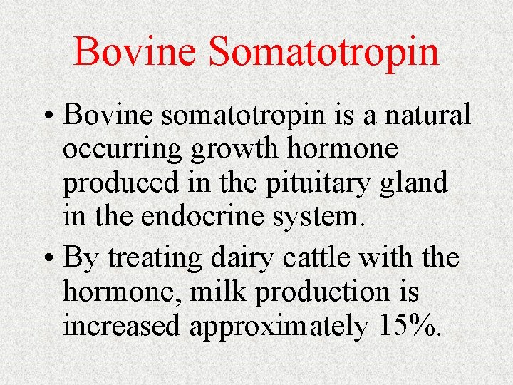 Bovine Somatotropin • Bovine somatotropin is a natural occurring growth hormone produced in the